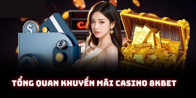 Các khuyến mãi casino 8kbet được đông đảo khách hàng săn đón