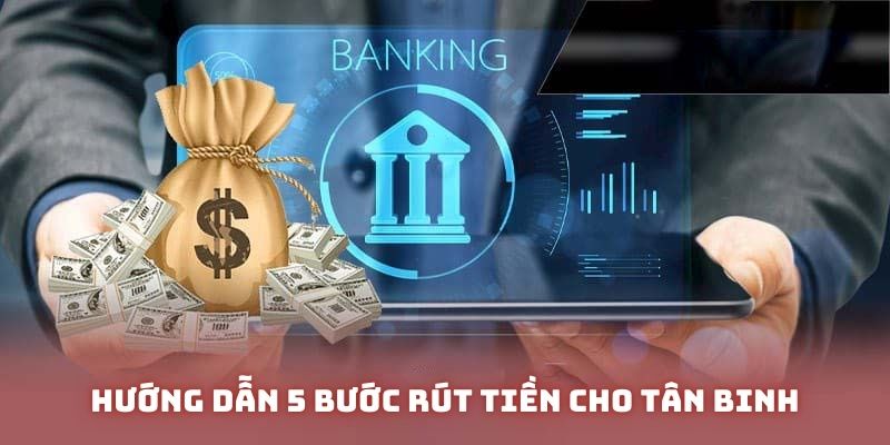 Hướng dẫn 5 bước rút tiền cho tân binh