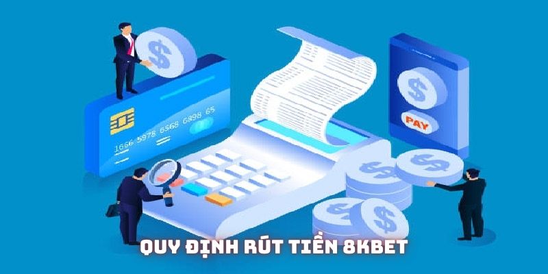 Quy định rút tiền 8KBET